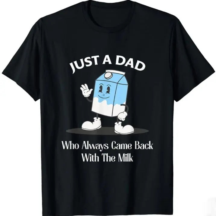 Just A Dad Who Always Came Back With The Milk T-Shirt/Sweatshirt/Hoodie
