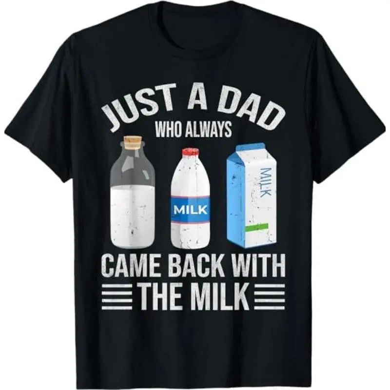 Just A Dad Who Always Came Back With The Milk T-Shirt/Sweatshirt/Hoodie