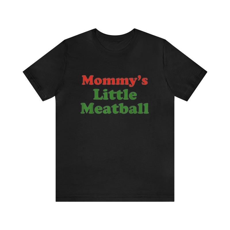 Mommy's Little Meatball Funny Dark Humor T-Shirt/Sweatshirt/Hoodie