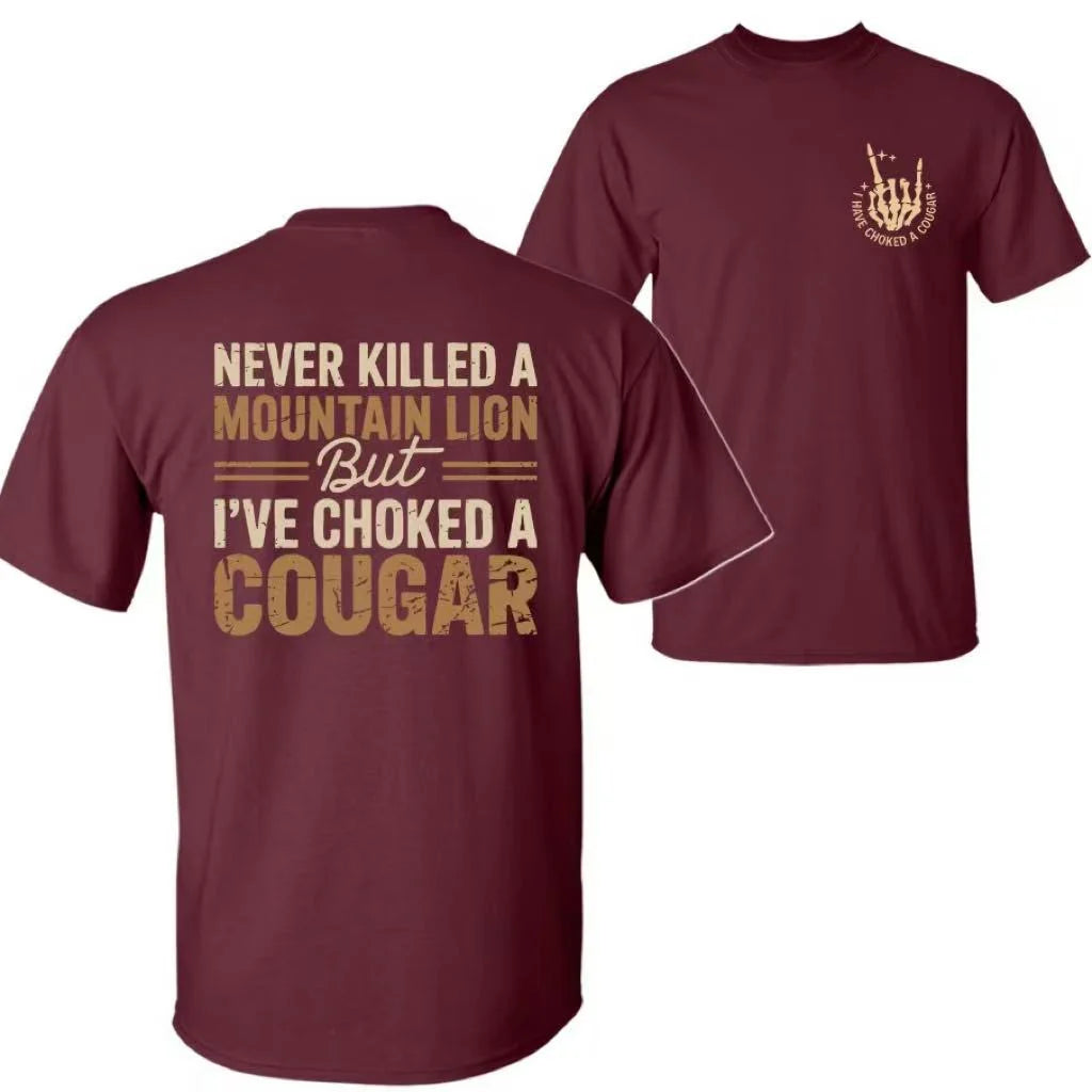 Never Killed a Mountain Lion But I've Choked a Cougar T-Shirt/Sweatshirt/Hoodie