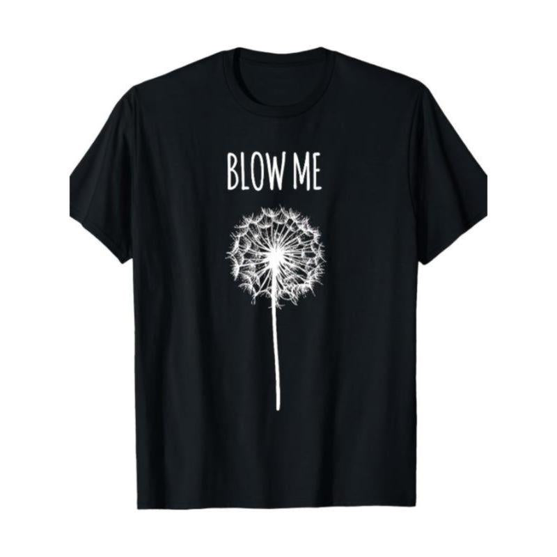 Blow Me Dandelion Flower Funny Quote T-Shirt/Sweatshirt/Hoodie