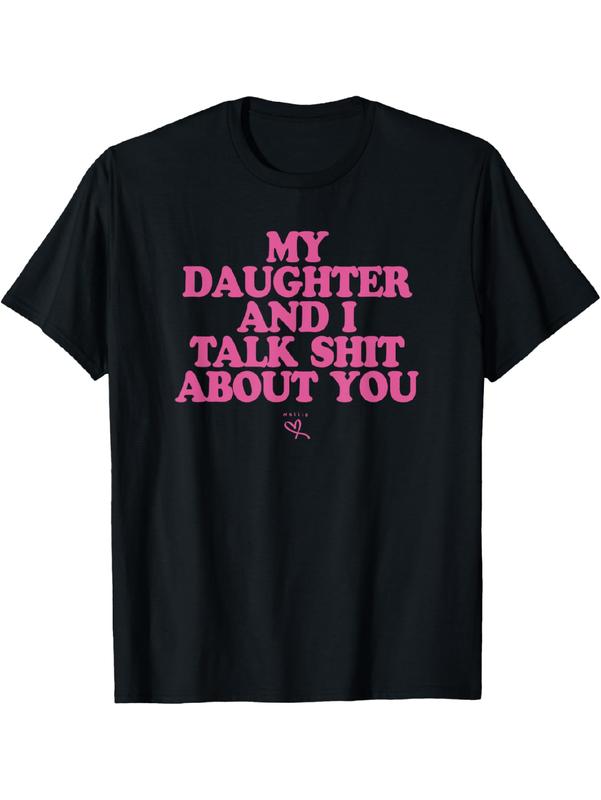 My Daughter and I Talk Shit About You T-Shirt/Sweatshirt/Hoodie