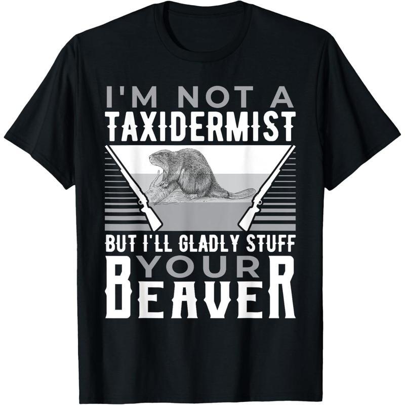 I'm Not A Taxidermist Hunting Beaver Riffle Hunter T-Shirt/Sweatshirt/Hoodie