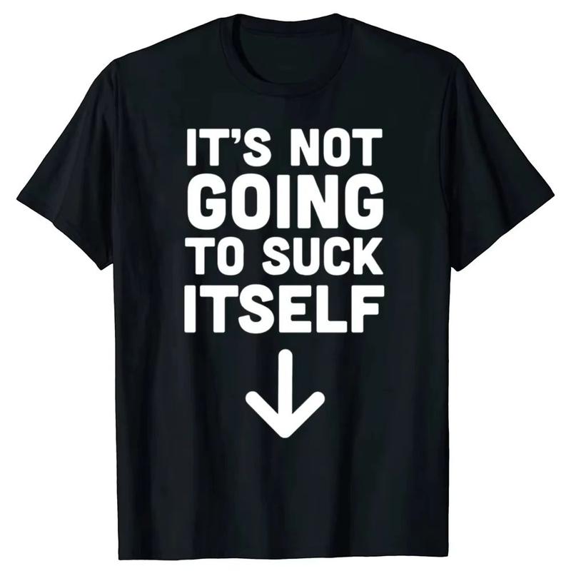 It's Not Going To Suck Itself Funny T-Shirt/Sweatshirt/Hoodie
