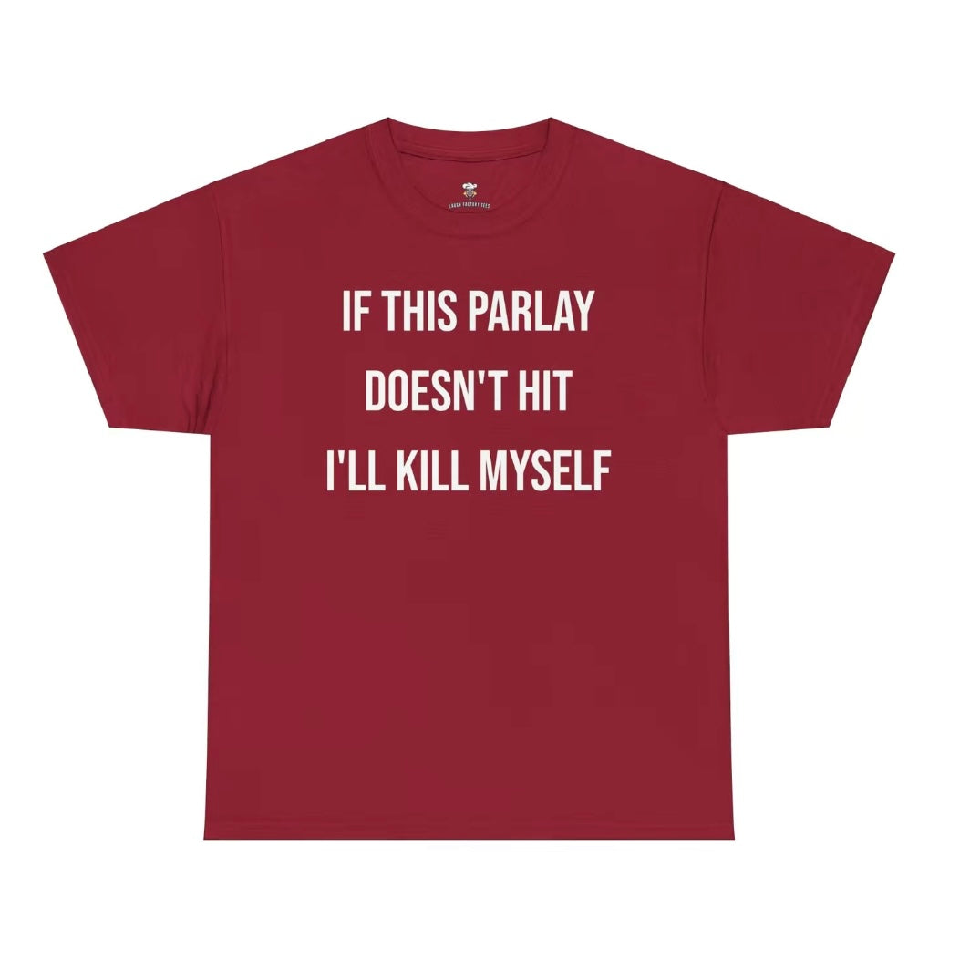 If This Parlay Doesn't Hit I'll End Myself T-Shirt/Sweatshirt/Hoodie