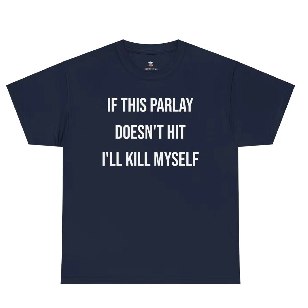 If This Parlay Doesn't Hit I'll End Myself T-Shirt/Sweatshirt/Hoodie
