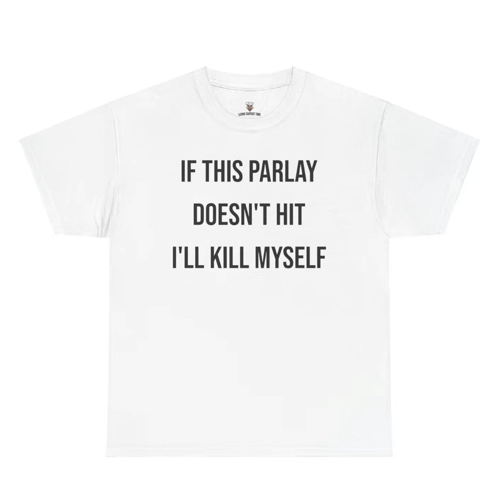 If This Parlay Doesn't Hit I'll End Myself T-Shirt/Sweatshirt/Hoodie