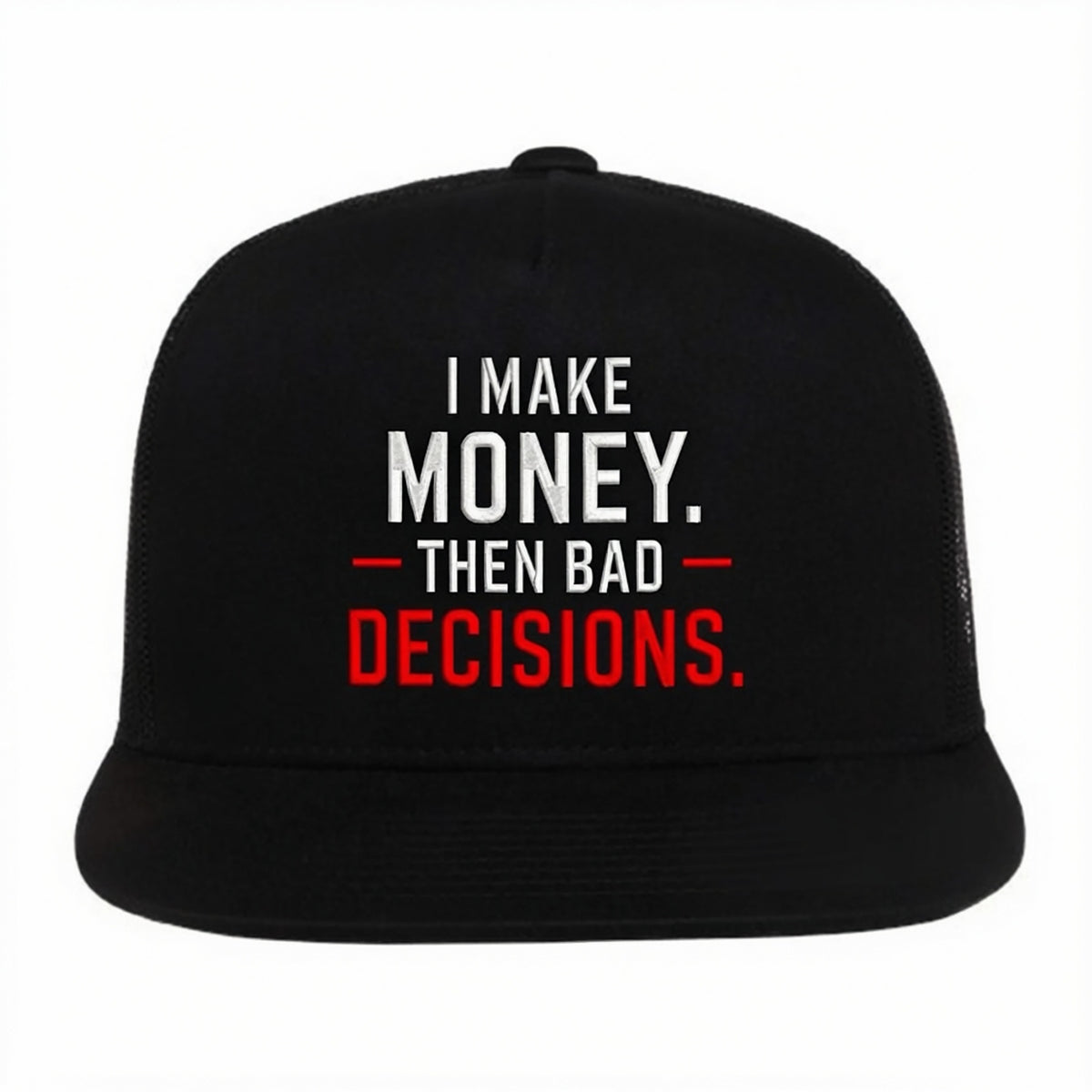 I Make Money Then Bad Decisions Embroidered Hat