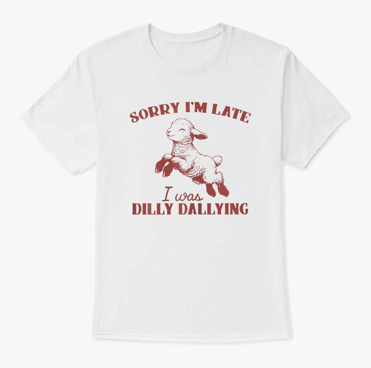 Sorry I'm Late I Was Dilly Dallying Funny T-Shirt/Sweatshirt/Hoodie