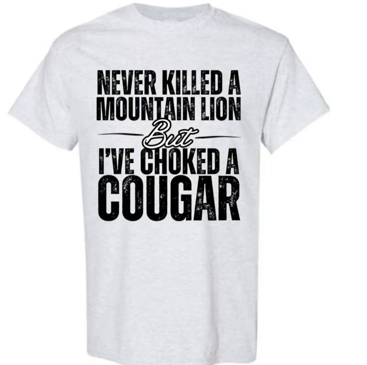 I've Choked A Cougar Funny T-Shirt/Sweatshirt/Hoodie