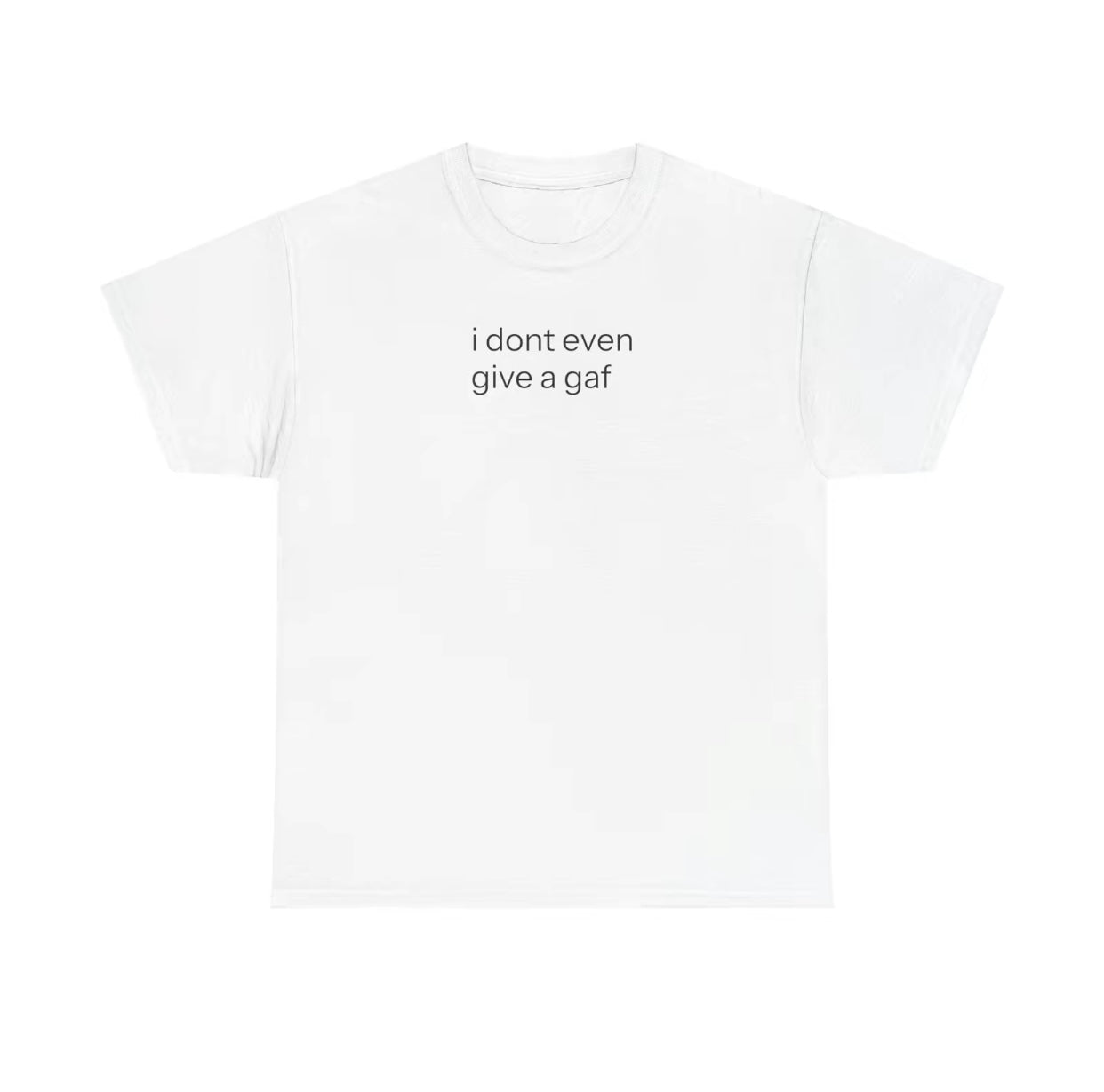 I Don't Even Give A GAF Funny T-Shirt/Sweatshirt/Hoodie