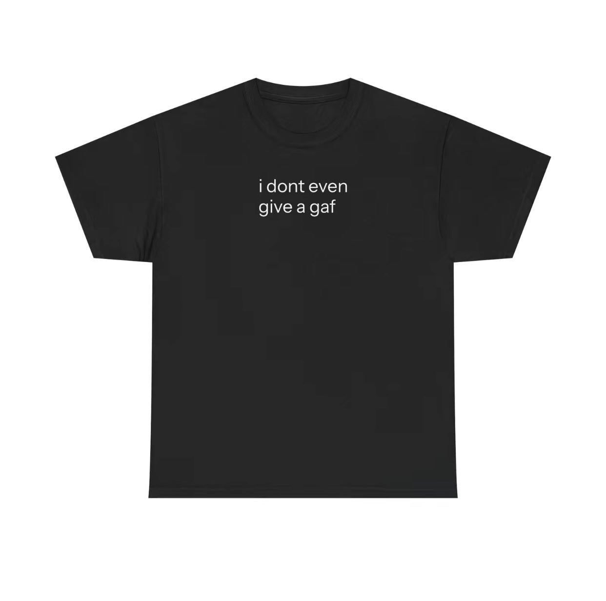 I Don't Even Give A GAF Funny T-Shirt/Sweatshirt/Hoodie