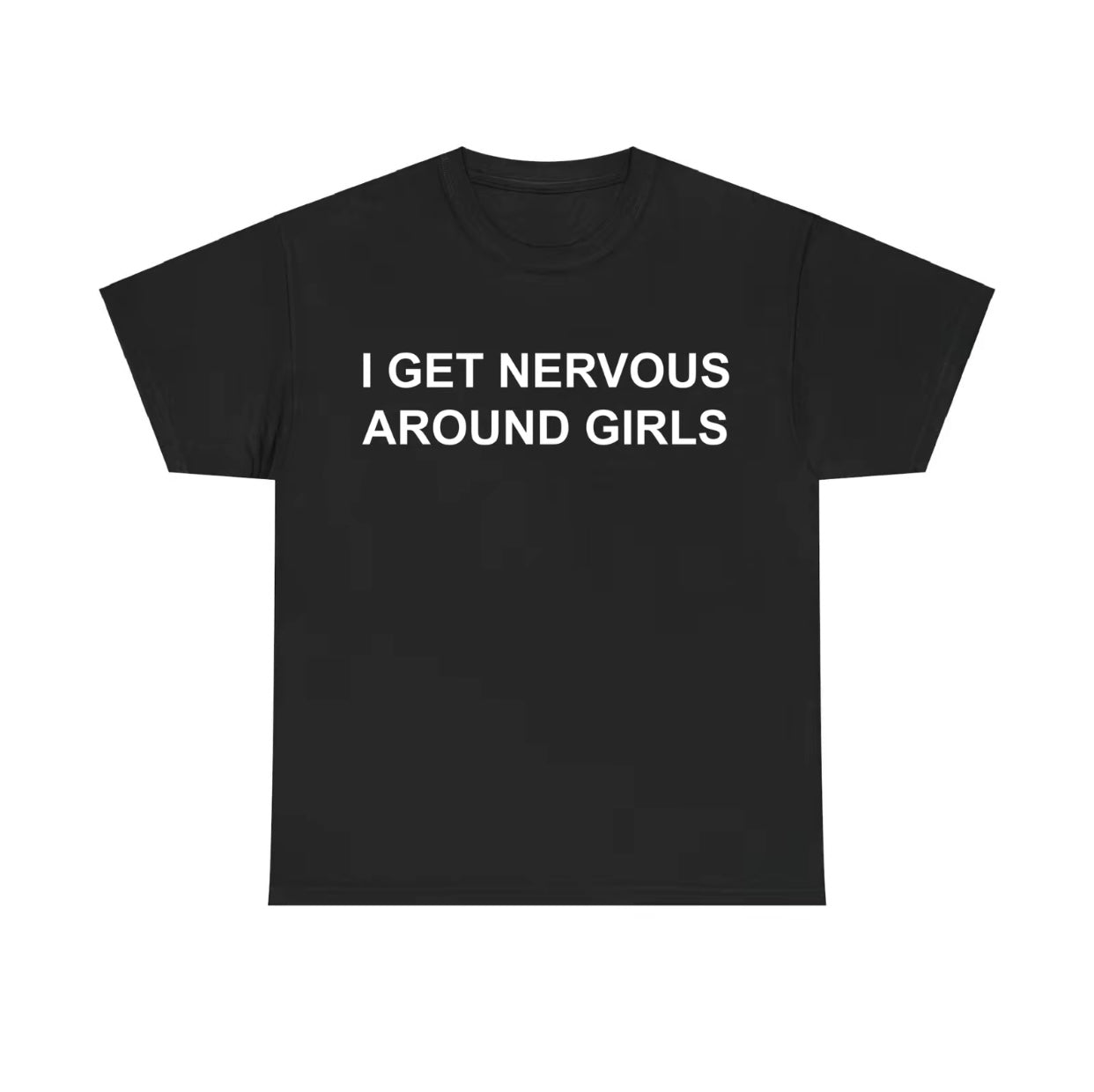 I Get Nervous Around Girls Funny T-Shirt/Sweatshirt/Hoodie