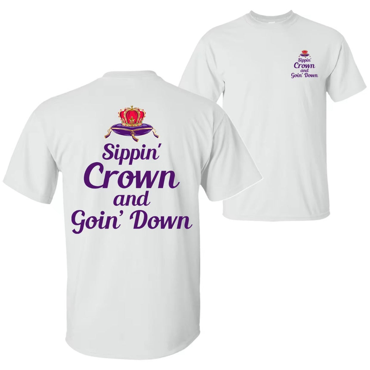 Sippin' Crown and Goin' Down Funny Drinking Quote T-Shirt/Sweatshirt/Hoodie
