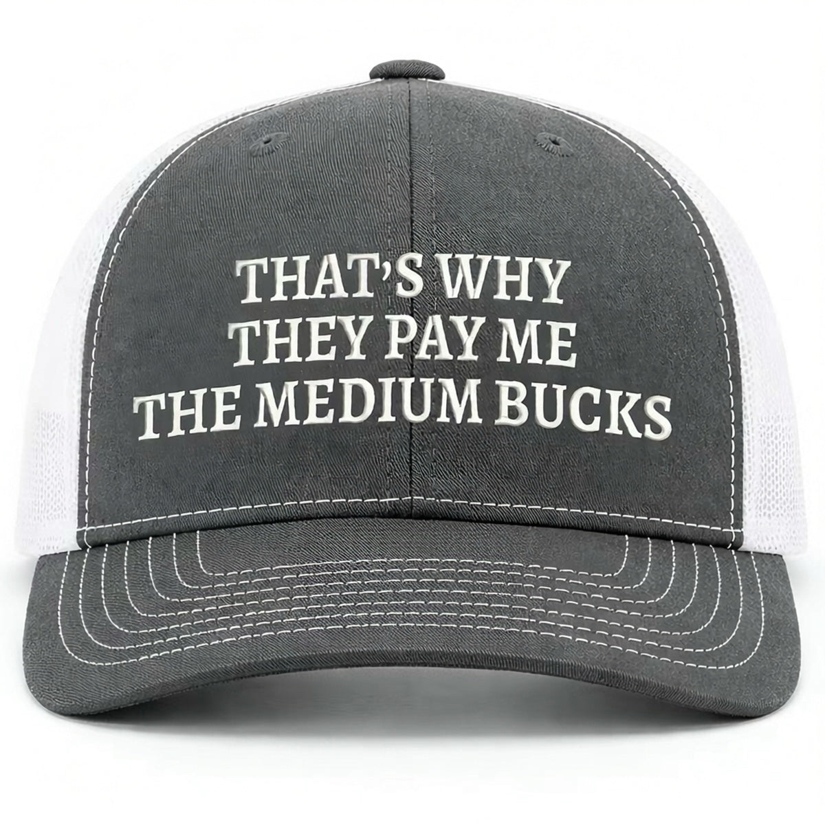 That's Why They Pay Me The Medium Bucks Embroidered Hat