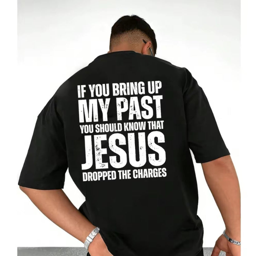 If You Bring Up My Past You Should Know That Jesus Dropped the Charges T-Shirt/Sweatshirt/Hoodie