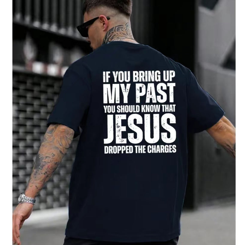 If You Bring Up My Past You Should Know That Jesus Dropped the Charges T-Shirt/Sweatshirt/Hoodie