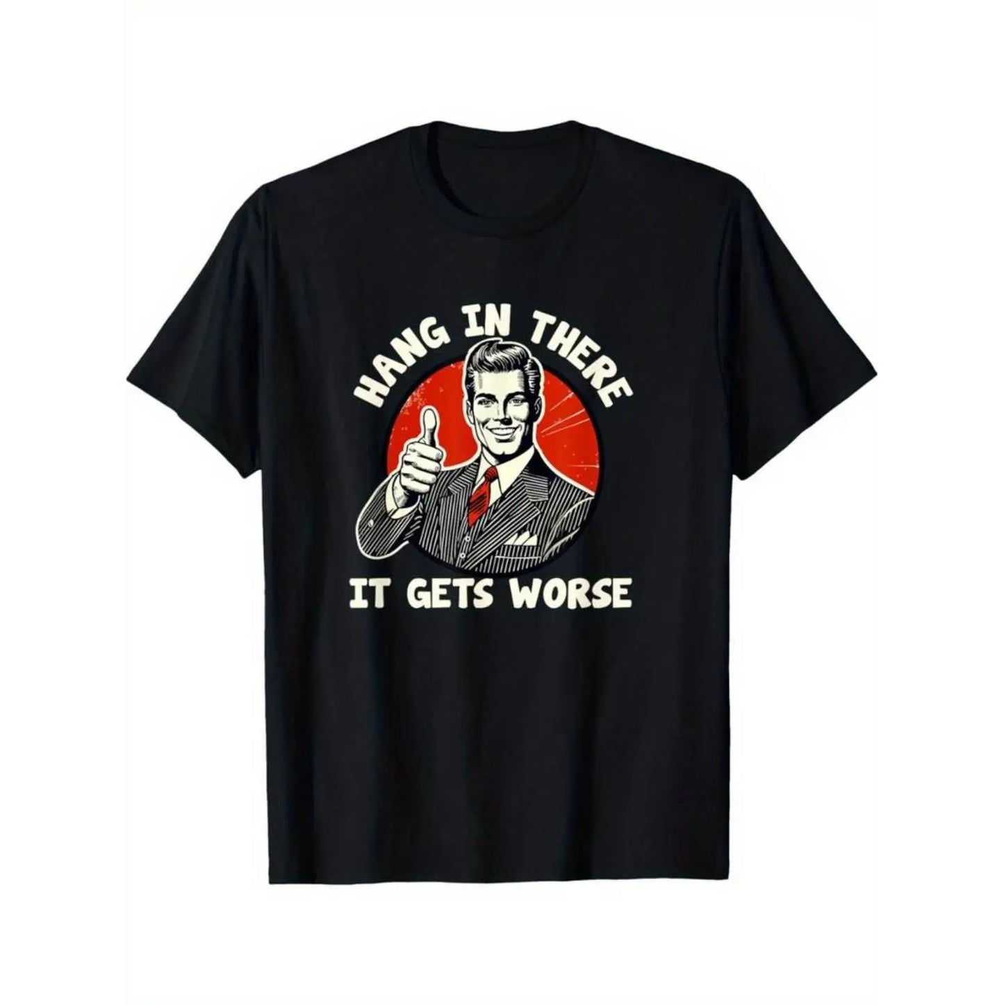 Hang in There, It Gets Worse Funny T-Shirt/Sweatshirt/Hoodie