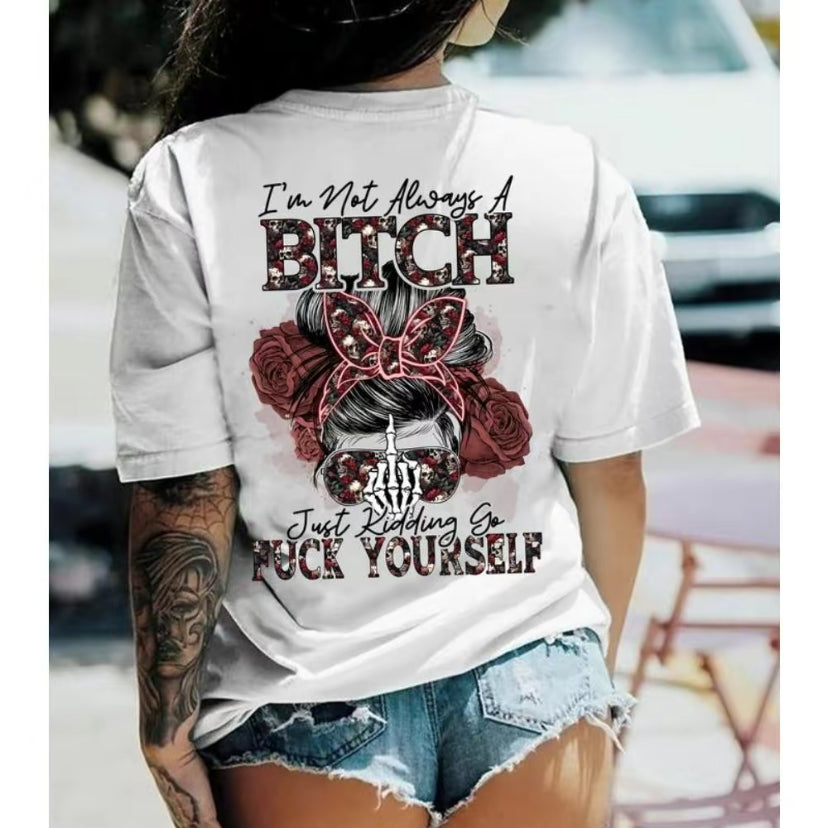I'm Not Always A Bitch Just Kidding T-Shirt/Sweatshirt/Hoodie
