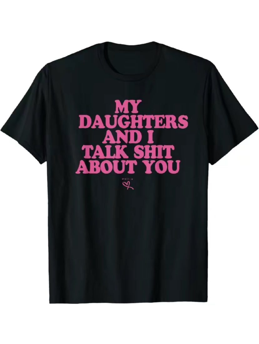 My Daughter And I Talk Sh!t About You Funny T-Shirt/Sweatshirt/Hoodie