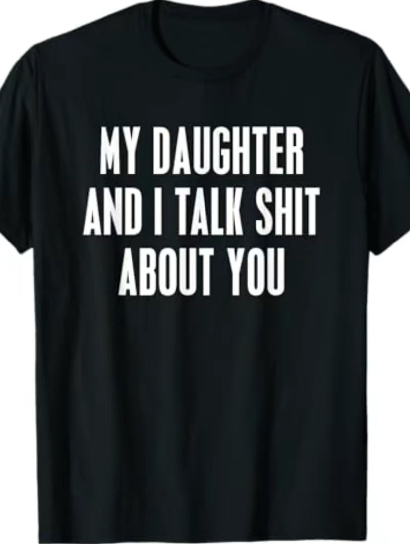 My Daughter And I Talk Sh!t About You Funny T-Shirt/Sweatshirt/Hoodie
