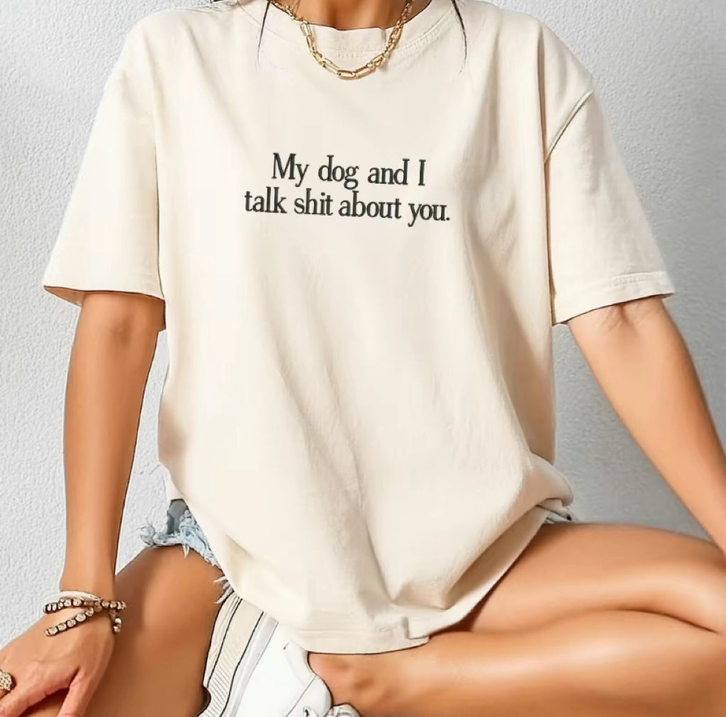 My Dog And I Talk Sh!t About You Embroidered T-Shirt/Sweatshirt/Hoodie