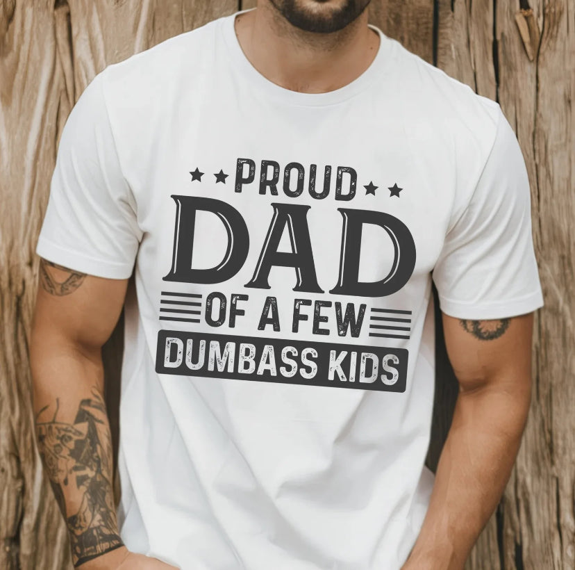 Proud Dad of a Few Dumbass Kids T-Shirt/Sweatshirt/Hoodie