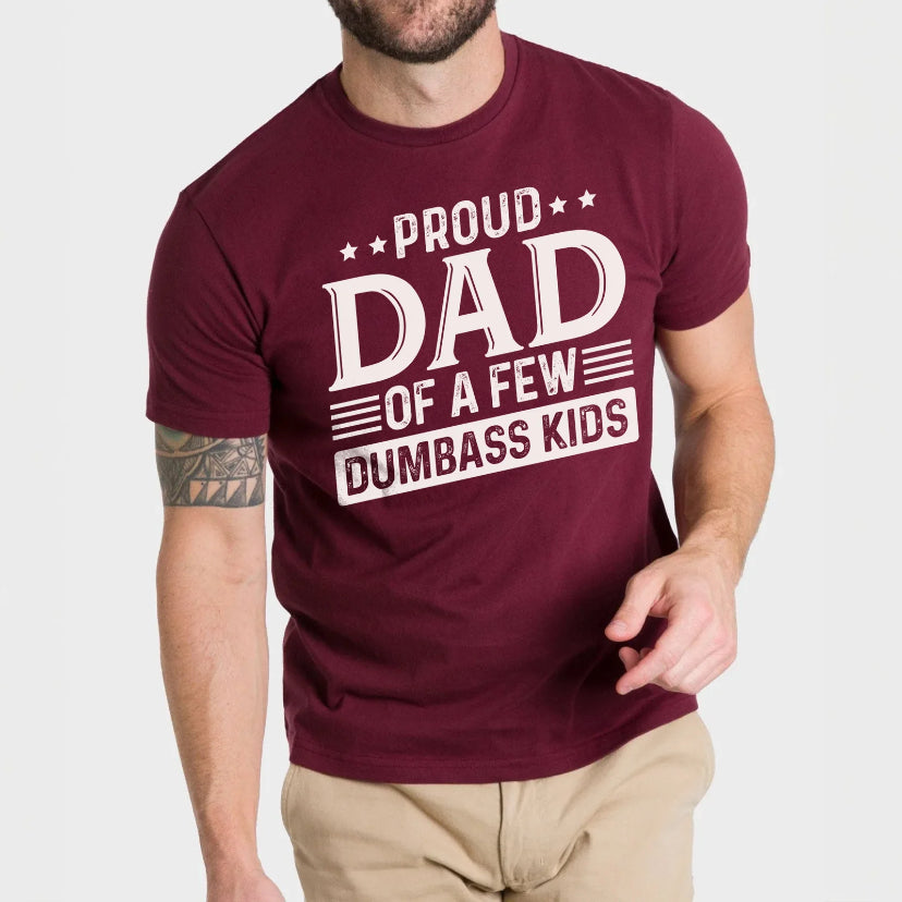 Proud Dad of a Few Dumbass Kids T-Shirt/Sweatshirt/Hoodie