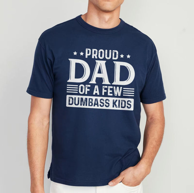 Proud Dad of a Few Dumbass Kids T-Shirt/Sweatshirt/Hoodie