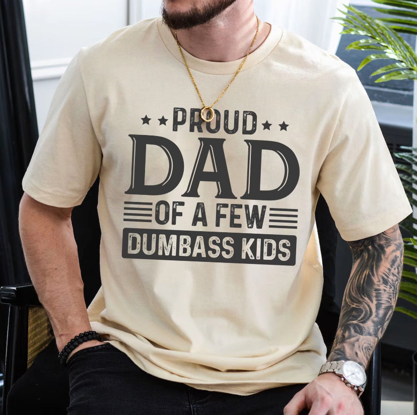 Proud Dad of a Few Dumbass Kids T-Shirt/Sweatshirt/Hoodie
