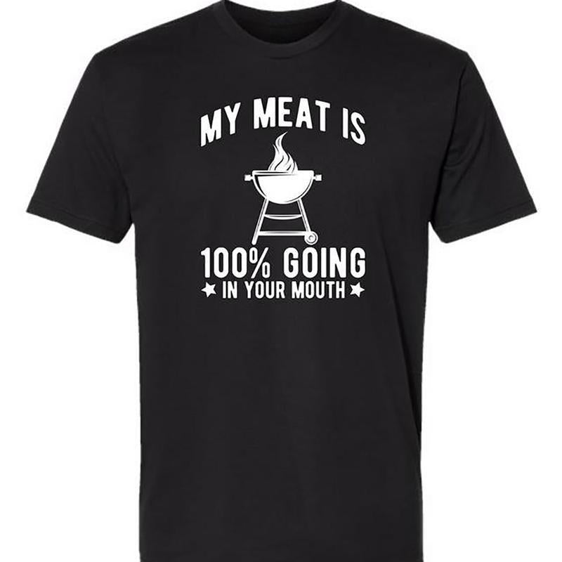 My Meat is 100% Going in Your Mouth Funny BBQ T-Shirt/Sweatshirt/Hoodie