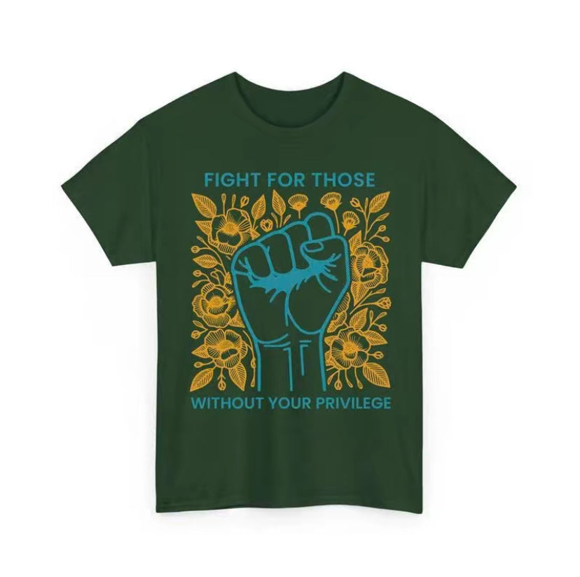Fight For Those Without Your Privilege T-Shirt/Sweatshirt/Hoodie