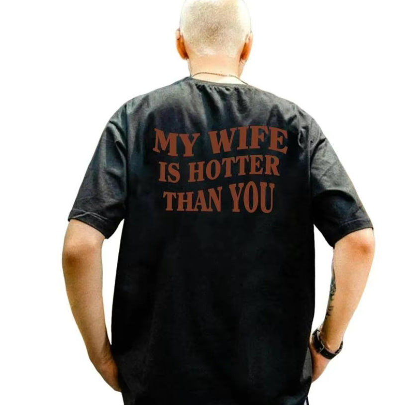 My Wife Is Hotter Than You T-Shirt/Sweatshirt/Hoodie