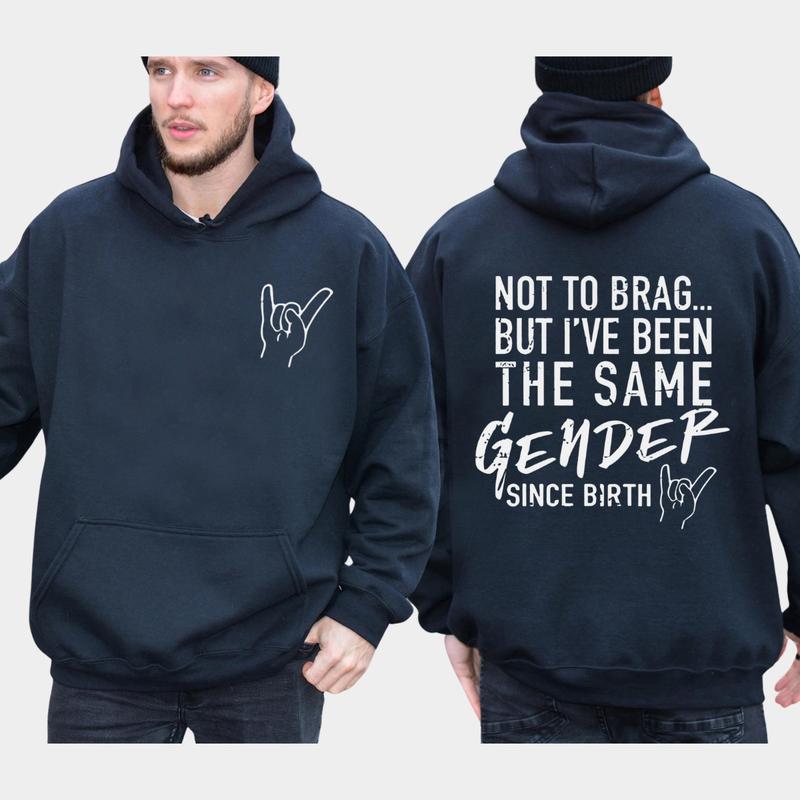 Not To Brag But I've Been The Same Gender Since Birth T-Shirt/Sweatshirt/Hoodie