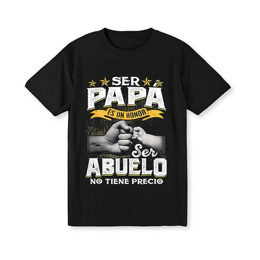 Ser Papa Es Un Honor Ser Abuelo No Tiene Precio Father's Day T-Shirt/Sweatshirt/Hoodie