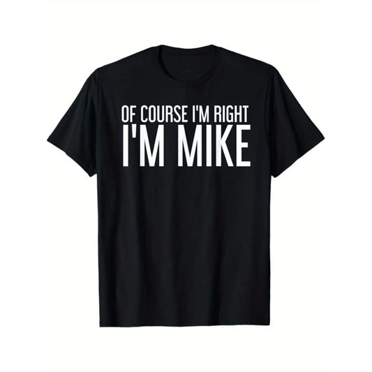 Of Course I'm Right I'm Mike Funny T-Shirt/Sweatshirt/Hoodie
