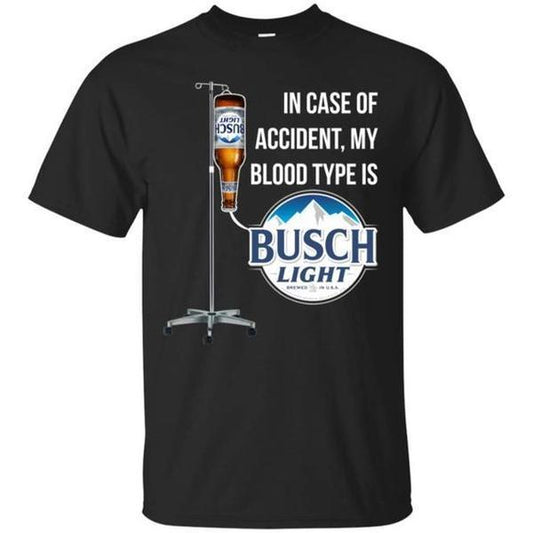 In Case Of Accident My Blood Type Is Busch Light T-Shirt/Sweatshirt/Hoodie