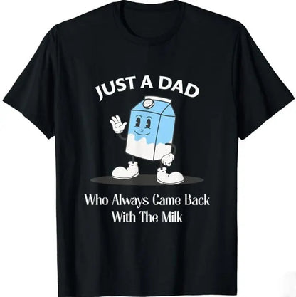 Just A Dad Who Always Came Back With The Milk T-Shirt/Sweatshirt/Hoodie