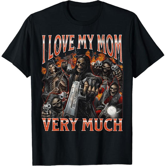 I Love My Mom Very Much Funny Hard Skeleton Meme T-Shirt/Sweatshirt/Hoodie