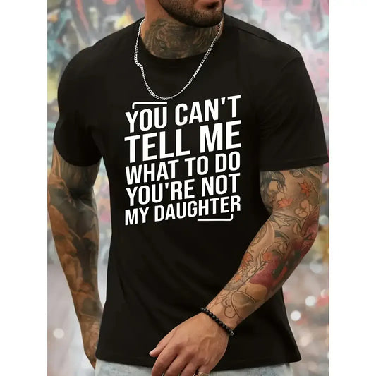 You Can't Tell Me What To Do You're Not My Daughter T-Shirt/Sweatshirt/Hoodie