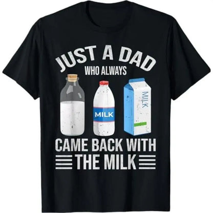 Just A Dad Who Always Came Back With The Milk T-Shirt/Sweatshirt/Hoodie