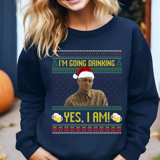 I'm Going Drinking Yes I Am Christmas Funny T-Shirt/Sweatshirt/Hoodie