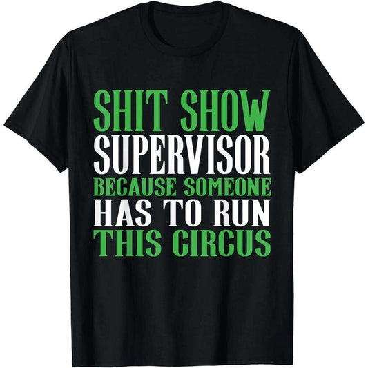 Hilarious Sh!t Show Supervisor Funny T-Shirt/Sweatshirt/Hoodie
