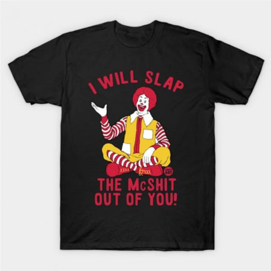 I Will Slap the McSh*t Out of You Funny T-Shirt/Sweatshirt/Hoodie