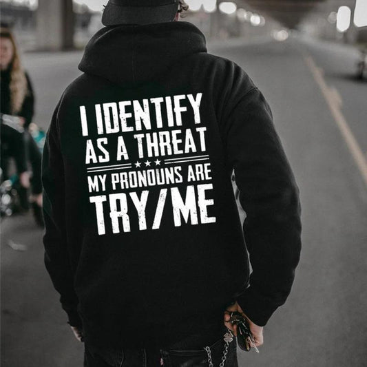 I Identify As A Threat My Pronouns Are Try Me Funny T-Shirt/Sweatshirt/Hoodie