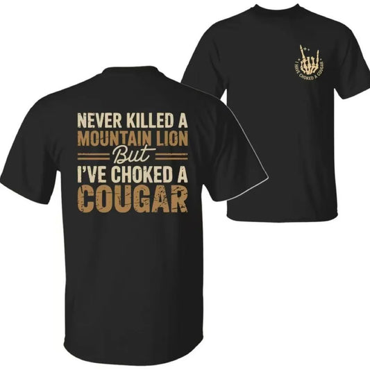 Never Killed a Mountain Lion But I've Choked a Cougar T-Shirt/Sweatshirt/Hoodie