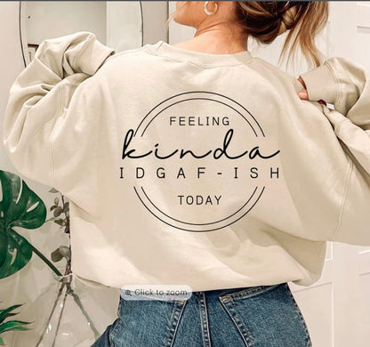 Feeling Kinda IDGAF-Ish T-shirt/Hoodie/Sweatshirt