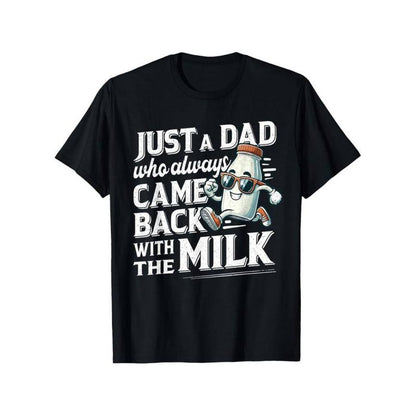 Just A Dad Who Always Came Back With The Milk T-Shirt/Sweatshirt/Hoodie