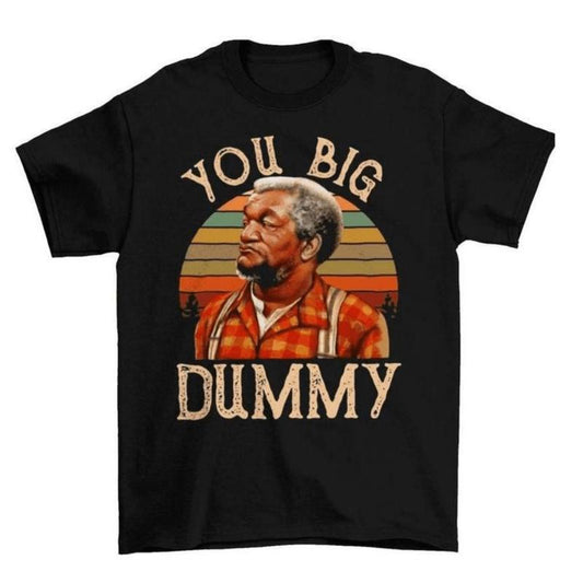 You Big Dummy Funny T-Shirt/Sweatshirt/Hoodie
