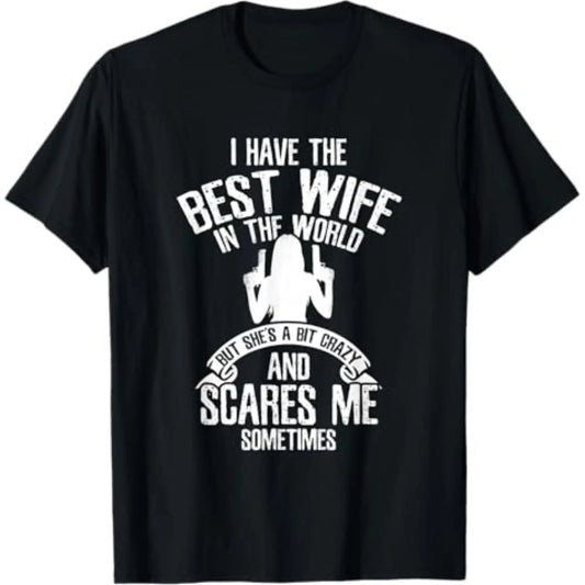 I Have the Best Wife Humor T-Shirt/Sweatshirt/Hoodie